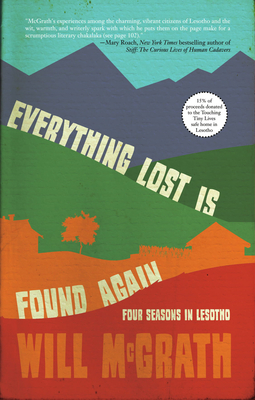 Everything Lost Is Found Again: Four Seasons in Lesotho - Will Mcgrath