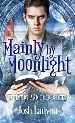 Mainly by Moonlight: Bedknobs and Broomsticks 1 - Josh Lanyon