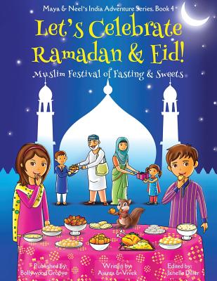 Let's Celebrate Ramadan & Eid! (Muslim Festival of Fasting & Sweets) (Maya & Neel's India Adventure Series, Book 4) - Ajanta Chakraborty