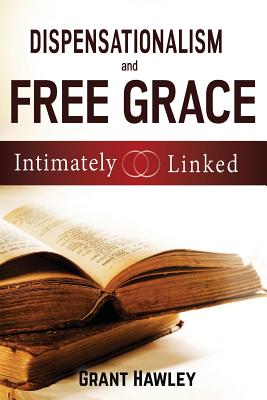 Dispensationalism and Free Grace: Intimately Linked - Grant Hawley