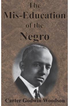 The Mis-Education of the Negro - Carter Godwin Woodson