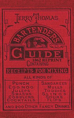 Jerry Thomas Bartenders Guide 1862 Reprint: How to Mix Drinks, or the Bon Vivant's Companion - Jerry Thomas