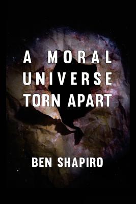 A Moral Universe Torn Apart - Ben Shapiro