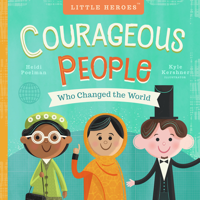 Courageous People Who Changed the World, Volume 1 - Heidi Poelman