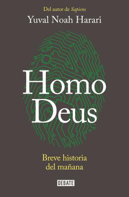 Homo Deus: Breve Historia del Ma�ana / Homo Deus. a History of Tomorrow: Breve Historia del Ma�ana = Homo Deus - Yuval Noah Harari