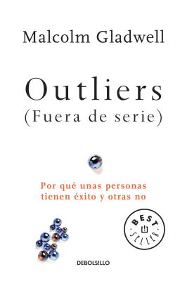 Outliers (Fuera de Serie)/Outliers: The Story of Success: Por Que Unas Personas Tienen Exito Y Otras No - Malcolm Gladwell
