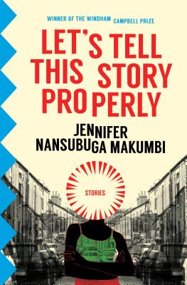Let's Tell This Story Properly - Jennifer Nansubuga Makumbi