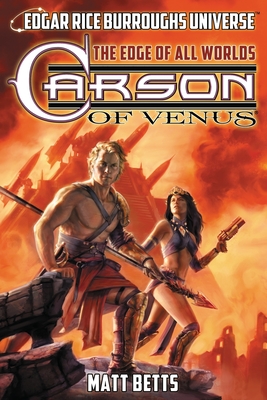 Carson of Venus: The Edge of All Worlds (Edgar Rice Burroughs Universe) - Matt Betts