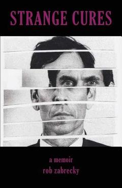 Coperta cărții 'Strange Cures - Rob Zabrecky'
