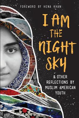 I Am the Night Sky: & Other Reflections by Muslim American Youth - Next Wave Muslim Initiative Writers