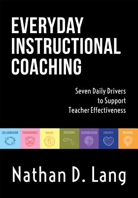 Everyday Instructional Coaching: Seven Daily Drivers to Support Teacher Effectiveness (Instructional Leadership and Coaching Strategies for Teacher Su - Nathan D. Lang