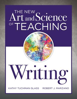 The New Art and Science of Teaching Writing: (research-Based Instructional Strategies for Teaching and Assessing Writing Skills) - Kathy Tuchman Glass