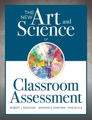 The New Art and Science of Classroom Assessment: (authentic Assessment Methods and Tools for the Classroom) - Robert J. Marzano