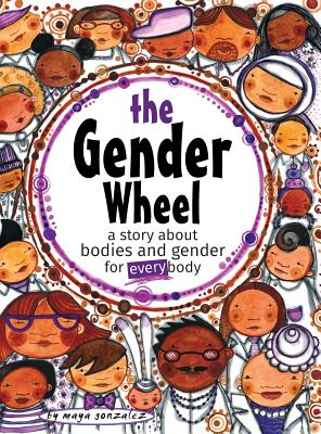 The Gender Wheel: a story about bodies and gender for every body - Maya Christina Gonzalez