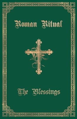 The Roman Ritual: Volume III: The Blessings - Rev Philip T. Weller
