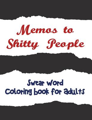 Memos to Shitty People: A Delightful & Vulgar Adult Coloring Book - Adult Coloring Books