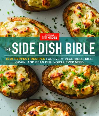 The Side Dish Bible: 1001 Perfect Recipes for Every Vegetable, Rice, Grain, and Bean Dish You Will Ever Need - America's Test Kitchen