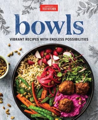 Bowls: Vibrant Recipes with Endless Possibilities - America's Test Kitchen