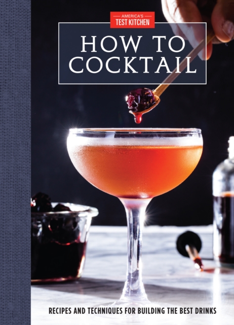 How to Cocktail: Recipes and Techniques for Building the Best Drinks - America's Test Kitchen
