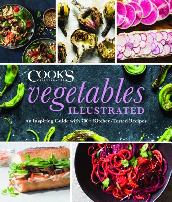 Vegetables Illustrated: An Inspiring Guide with 700+ Kitchen-Tested Recipes - America's Test Kitchen