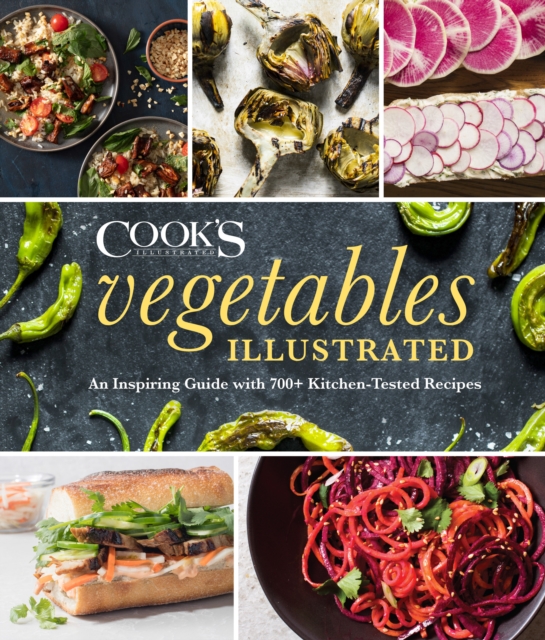 Vegetables Illustrated: An Inspiring Guide with 700+ Kitchen-Tested Recipes - America's Test Kitchen