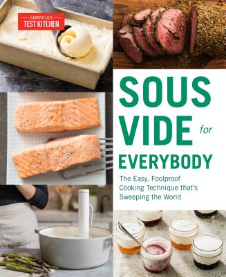 Sous Vide for Everybody: The Easy, Foolproof Cooking Technique That's Sweeping the World - America's Test Kitchen