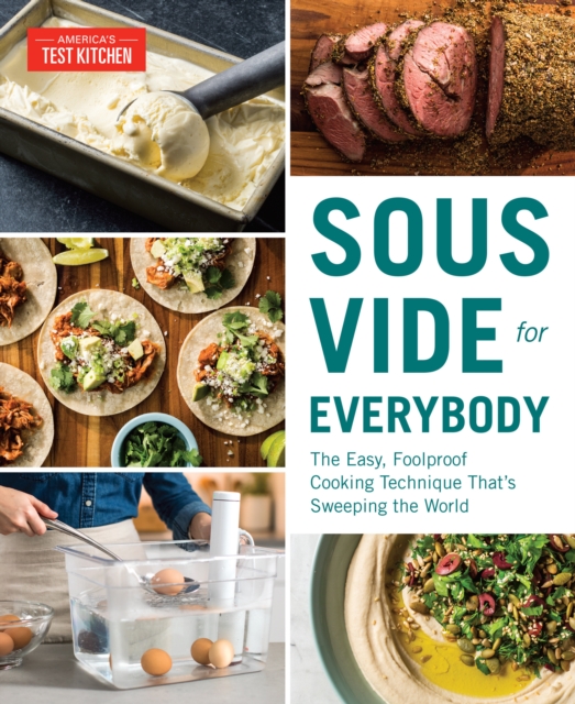 Sous Vide for Everybody: The Easy, Foolproof Cooking Technique That's Sweeping the World - America's Test Kitchen