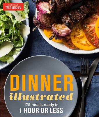 Dinner Illustrated: 175 Meals Ready in 1 Hour or Less - America's Test Kitchen