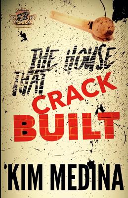 The House That Crack Built (the Cartel Publications Presents) - Kim Medina