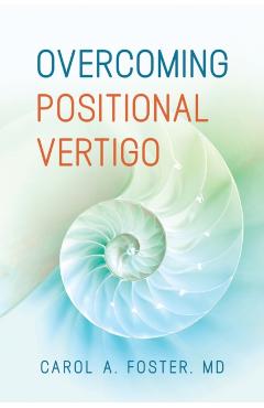 Overcoming Positional Vertigo - Carol A. Foster