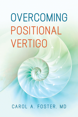 Overcoming Positional Vertigo - Carol A. Foster