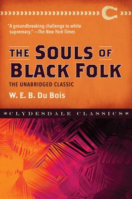 The Souls of Black Folk: The Unabridged Classic - W. E. B. Dubois