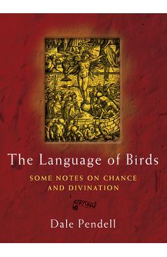 Poza produsului The Language of Birds: Some Notes on Chance and Divination - Dale Pendell