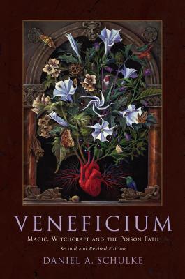 Veneficium: Magic, Witchcraft and the Poison Path - Daniel A. Schulke