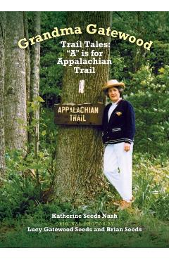 Grandma Gatewood - Trail Tales: A is for Appalachian Trail - Katherine Seeds Nash