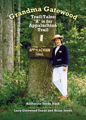 Grandma Gatewood - Trail Tales: A is for Appalachian Trail - Katherine Seeds Nash