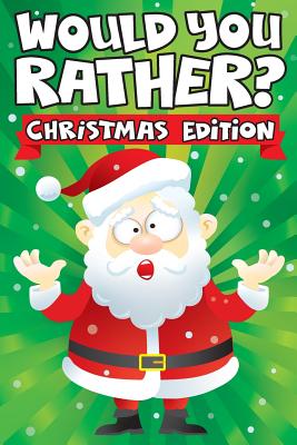 Would you Rather? Christmas Edition: A Fun Family Activity Book for Boys and Girls Ages 6, 7, 8, 9, 10, 11, & 12 Years Old - Stocking Stuffers for Kid - Big Dreams Art Supplies