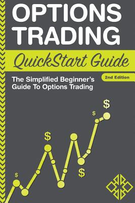 Options Trading QuickStart Guide: The Simplified Beginner's Guide To Options Trading - Clydebank Finance