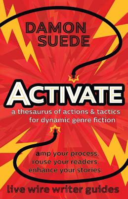Activate: a thesaurus of actions & tactics for dynamic genre fiction - Damon Suede