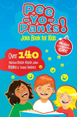 Pee-Yo-Pants Joke Book for Kids: Over 140 Hilarious Knock-Knock Jokes, Riddles and Tongue Twisters (Perfect Stocking Stuffers Gift) - Joke Book Group