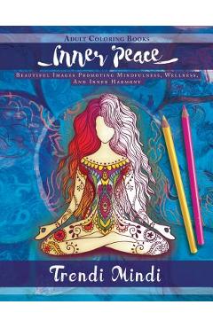 Coperta cărții 'Inner Peace: Adult Coloring Books: Beautiful Images Promoting Mindfulness, Wellness, and Inner Harmony (Yoga and Hindu'