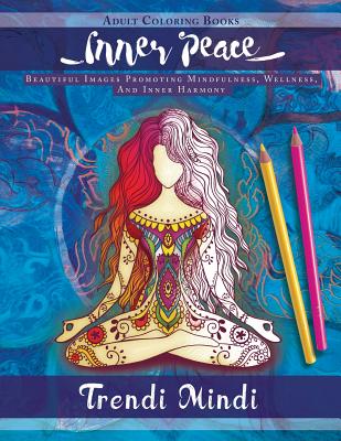 Inner Peace: Adult Coloring Books: Beautiful Images Promoting Mindfulness, Wellness, and Inner Harmony (Yoga and Hindu Inspired Drawings Included) - Trendi Mindi
