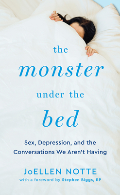 The Monster Under the Bed: Sex, Depression, and the Conversations We Aren't Having - Stephen Biggs