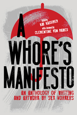 A Whore's Manifesto: An Anthology of Writing and Artwork by Sex Workers - Kay Kassirer