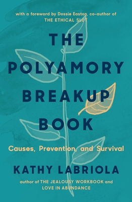 The Polyamory Breakup Book: Causes, Prevention, and Survival - Kathy Labriola