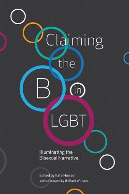 Claiming the B in LGBT: Illuminating the Bisexual Narrative - Kate Harrad