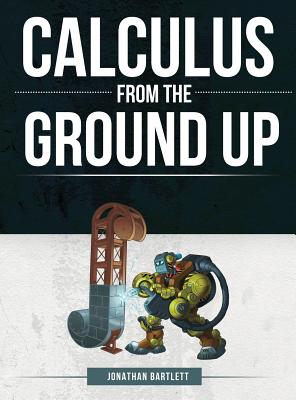 Calculus from the Ground Up - Jonathan Laine Bartlett