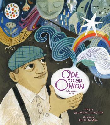 Ode to an Onion: Pablo Neruda and His Muse - Alexandria Giardino