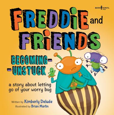 Freddie and Friends: Becoming Unstuck: A Story about Letting Go of Your Worry Bug - Kimberly Delude