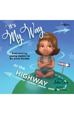 It's My Way or the Highway: Turning Bossy Into Flexible and Assertive - Julia Cook